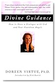 Divine Guidance: How to Have a Dialogue with God and Your Guardian Angels Divine Guidance: How to Have a Dialogue with God and Your Guardian Angels