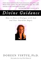 Divine Guidance: How to Have a Dialogue with God and Your Guardian Angels