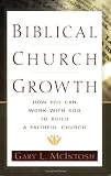 Biblical Church Growth: How You Can Work with God to Build a Faithful Church