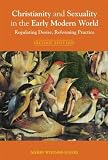 Christianity and sexuality in the early modern world : regulating desire, reforming practice