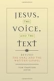 Jesus, the voice, and the text : beyond the oral and written gospel