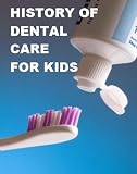 History of Dental Care for Kids