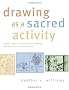 Drawing as a Sacred Activity: Simple Steps to Explore Your Feelings and Heal Your Consciousness