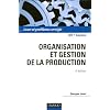 Organisation et gestion de la production - 4e �dition: Cours, exercices et etudes de cas