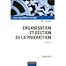 Organisation et gestion de la production - 4e �dition: Cours, exercices et etudes de cas