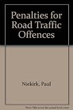 Penalties for road traffic offences : Schedule 4 to the Road Traffic Act 1972 as amended with editorial notes and additions