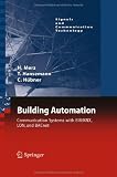 Building Automation: Communication systems with EIB/KNX, LON and BACnet (Signals and Communication Technology) Building Automation: Communication systems with EIB/KNX, LON and BACnet (Signals and Communication Technology)
