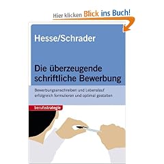 Die �berzeugende schriftliche Bewerbung: Bewerbungsanschreiben und Lebenslauf erfolgreich formulieren und optimal gestalten