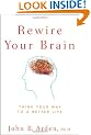 Rewire Your Brain: Think Your Way to a Better Life
