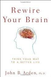 Rewire Your Brain: Think Your Way to a Better Life
