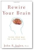 Rewire Your Brain: Think Your Way to a Better Life