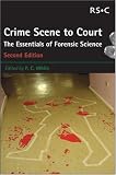 Crime Scene to Court: The Essentials of Forensic Science