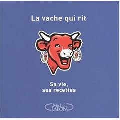 La Vache qui rit : Sa vie, ses recettes