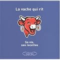 La Vache qui rit : Sa vie, ses recettes