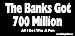 The Banks Got 700 Million All I Got Was A Pen Bumper Sticker / Decal