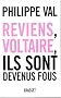 Reviens, Voltaire, ils sont devenus fous