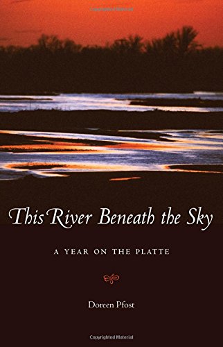 This River Beneath the Sky: A Year on the Platte, by Doreen Pfost