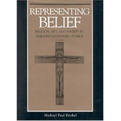 Representing Belief: Religion, Art and Society in Nineteenth-century France
