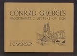 Programmatic Letters of 1524 : Conrad Grebel's (With Facsimilies of the Original German Script of Grebel's Letters)
