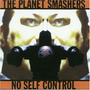 The Planet Smashers - No Self Control - Zortam Music