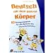 Deutsch mit dem ganzen K�rper: 60 Bewegungsspiele f�r alle Bereiche des Deutschunterrichts