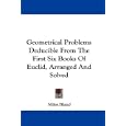 Geometrical Problems Deducible From The First Six Books Of Euclid, Arranged And Solved