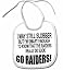BABY BIB GO RAIDERS I MAY STILL SLOBBER I'M SMART ENOUGH TO KNOW THAT THE BRONCOS SUC...