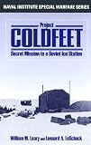 Project Coldfeet: Secret Missiom to a Soviet Ice Station (Naval Institute Special Warfare Series)