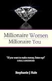 Millionaire Women, Millionaire You: The Secret to Getting Rich from Scratch from 12 Ordinary Women Who Did Exactly That