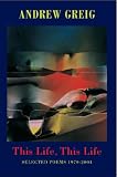 This Life, This Life: Selected Poems 1970-2006