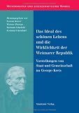 Produkt-Bild: Das Ideal des sch&ouml;nen Lebens und die Wirklichkeit der Weimarer Republik: Vorstellungen von Staat und Gemeinschaft im George-Kreis