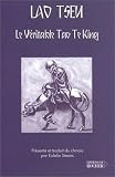 Le Véritable Tao Te King par Lao Tseu Le Véritable Tao Te King par Tseu