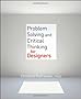 Problem Solving and Critical Thinking for Designers