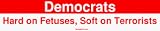 Democrats Hard on Fetuses, Soft on Terrorists Bumper Sticker