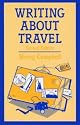 Writing About Travel (Books for Writers)