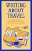 Writing About Travel (Books for Writers)