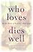 Book Who Loves Dies Well: On the Brink of Buddha's Pure Land