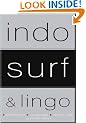 Indo Surf and Lingo: Guidebooks to Surfing Bali and All Indonesia: Special Tenth Anniversary Collector's Edition