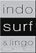 Indo Surf and Lingo: Guidebooks to Surfing Bali and All Indonesia: Special Tenth Anniversary Collector's Edition