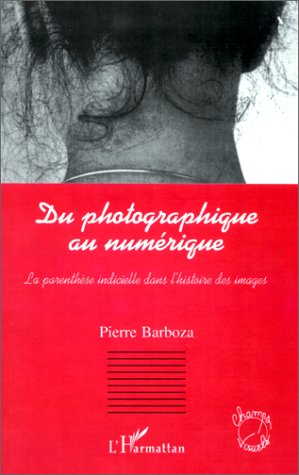 Photographie numérique Du photographique au numérique : la paranthèse indicielle dans l'histoire de l'image LIMITED DISCOUNT TODAY