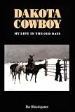 Dakota Cowboy My Life in the Old Days (Bison Book)
