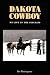Dakota Cowboy My Life in the Old Days (Bison Book)