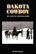 Dakota Cowboy My Life in the Old Days (Bison Book)