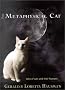 The Metaphysical Cat : Tales of Cats and Their Humans The Metaphysical Cat : Tales of Cats and Their Humans