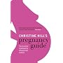 Christine Hill's Pregnancy Guide: The Essential Handbook for All Expectant Mothers