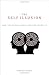 The Self Illusion: How the Social Brain Creates Identity