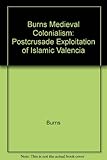 Medieval colonialism : postcrusade exploitation of Islamic Valencia