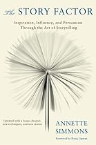 The Story Factor: Inspiration, Influence and Persuasion Through the Art of Storytelling