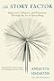 The Story Factor: Inspiration, Influence and Persuasion Through the Art of Storytelling