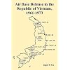 Air Base Defense in the Republic of Vietnam, 1961-1973